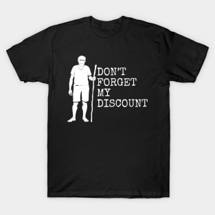 Don't forget my discount, funny old man T-Shirt